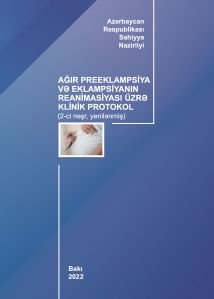 Ağır preeklampsiya və eklampsiyanın reanimasiyası üzrə klinik protokol (yenilənmiş-2022)
