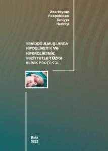 Yenidoğulmuşlarda hipoqlikemik və hiperqlikemik vəziyyətlər üzrə klinik protokol (yenilənmiş-2025)