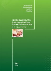 Yenidoğulmuşların ilkin reanimasiyası üzrə klinik protokol (yenilənmiş - 2024)