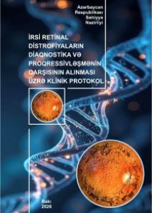 İrsi retinal distrofiyaların diaqnostika və proqressivləşmənin qarşısının alınması üzrə klinik protokol